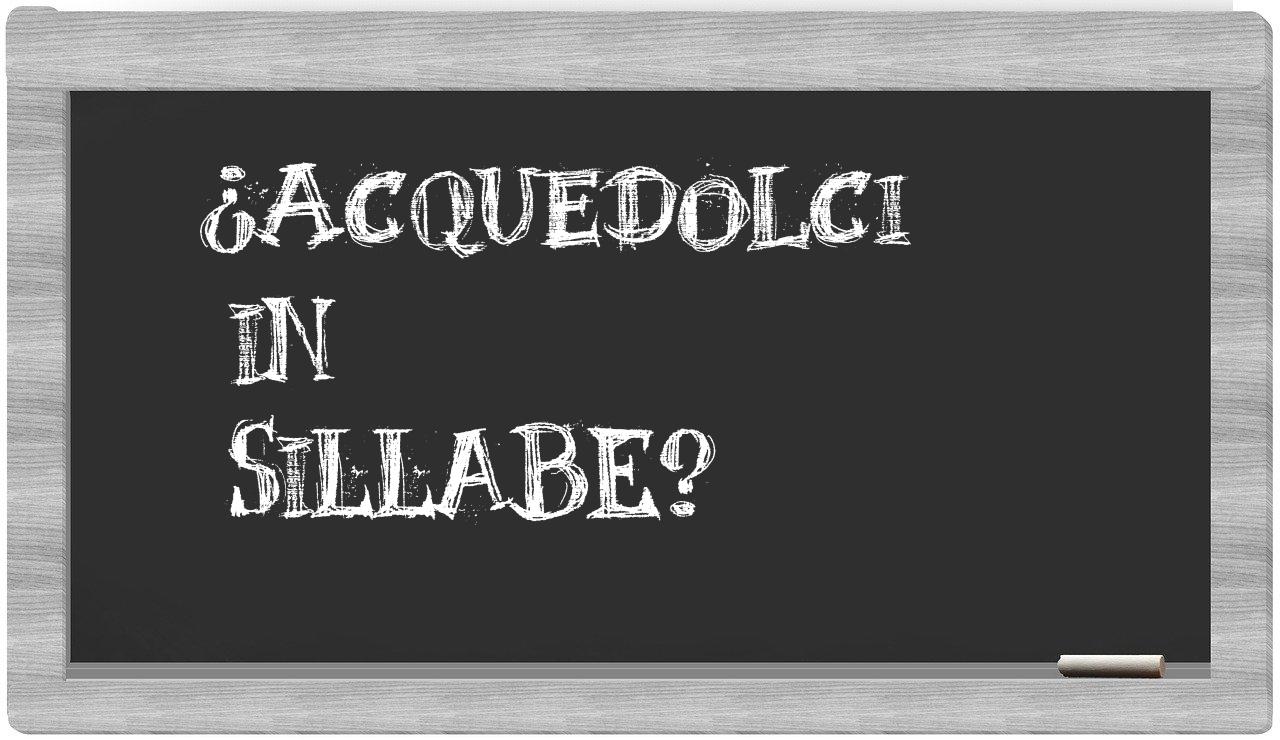 ¿Acquedolci en sílabas?