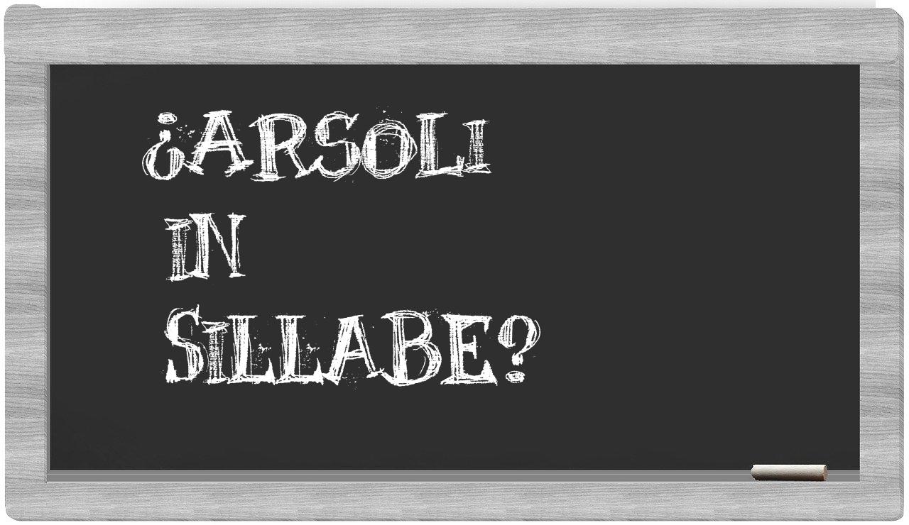 ¿Arsoli en sílabas?