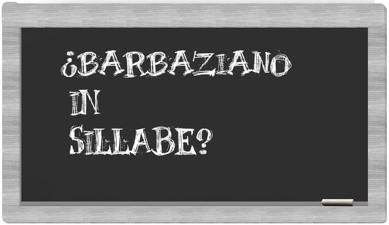 ¿Barbaziano en sílabas?