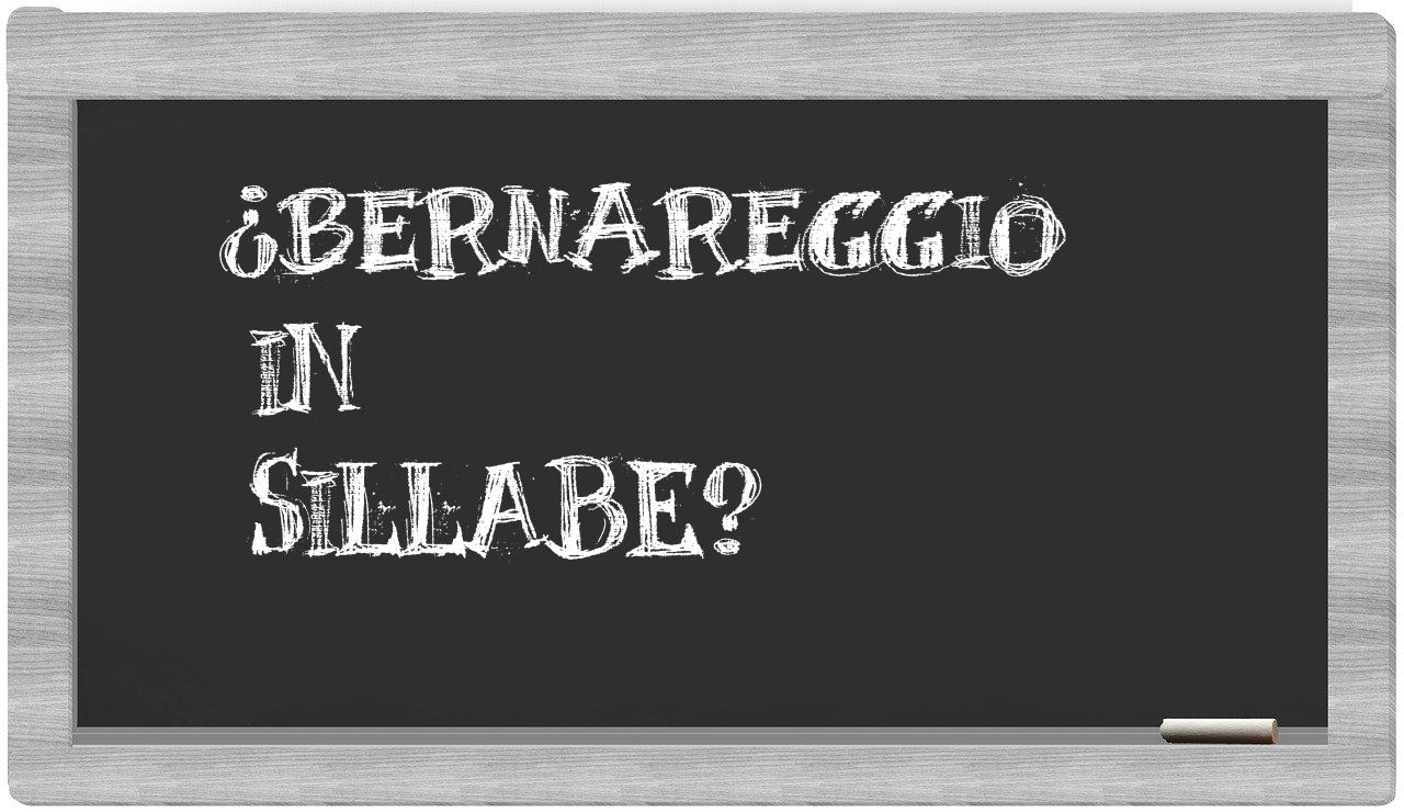 ¿Bernareggio en sílabas?