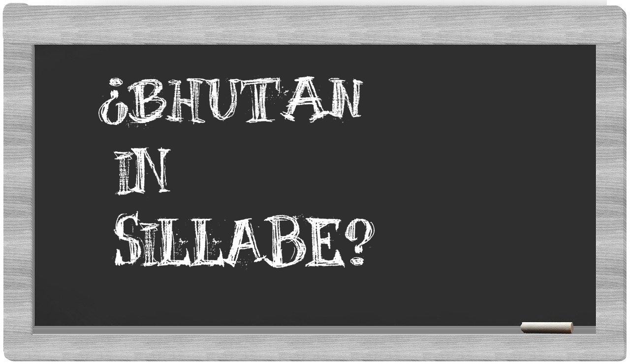 ¿Bhutan en sílabas?