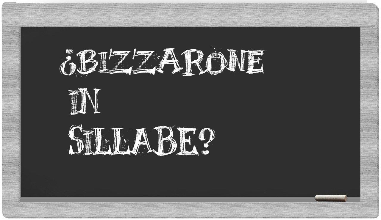¿Bizzarone en sílabas?