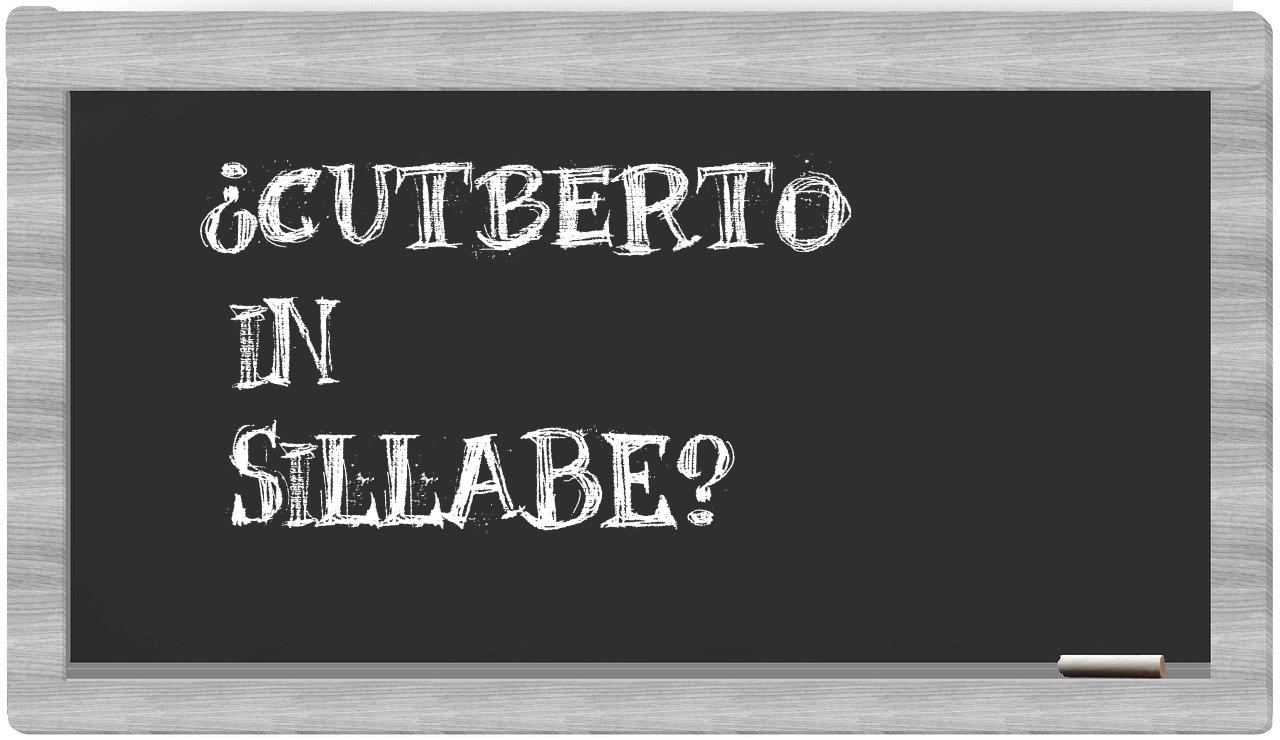 ¿Cutberto en sílabas?