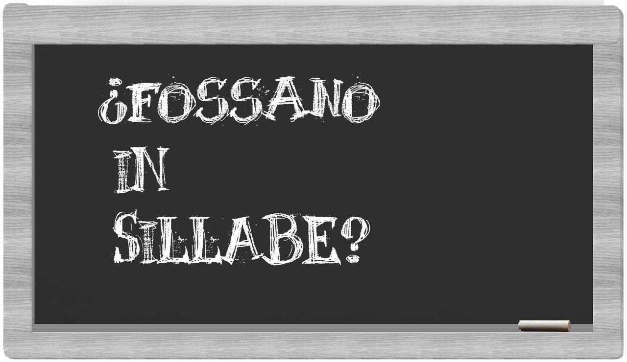 ¿Fossano en sílabas?