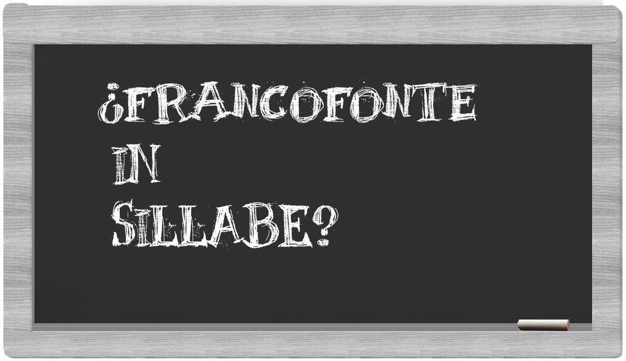 ¿Francofonte en sílabas?