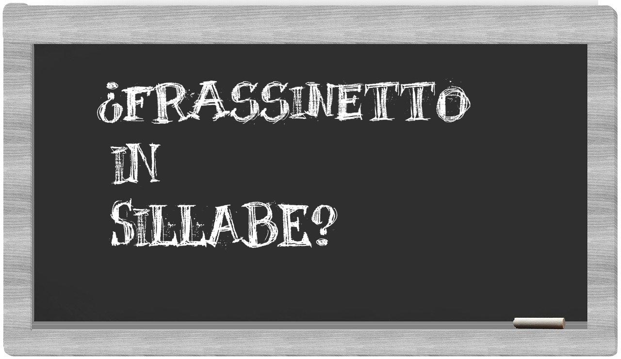 ¿Frassinetto en sílabas?