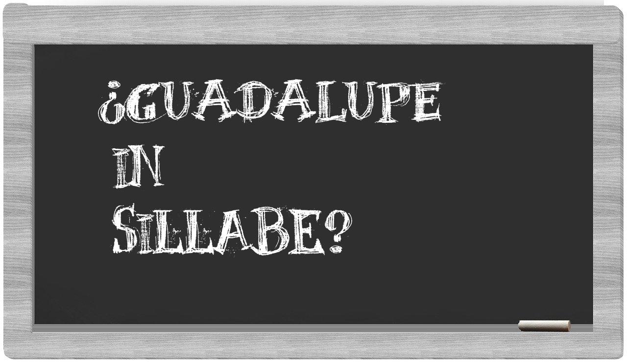 ¿Guadalupe en sílabas?