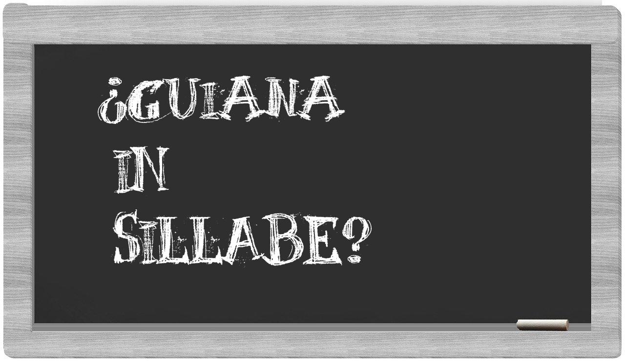 ¿Guiana en sílabas?