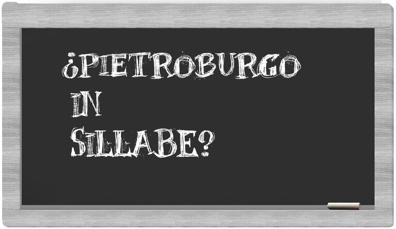 ¿Pietroburgo en sílabas?