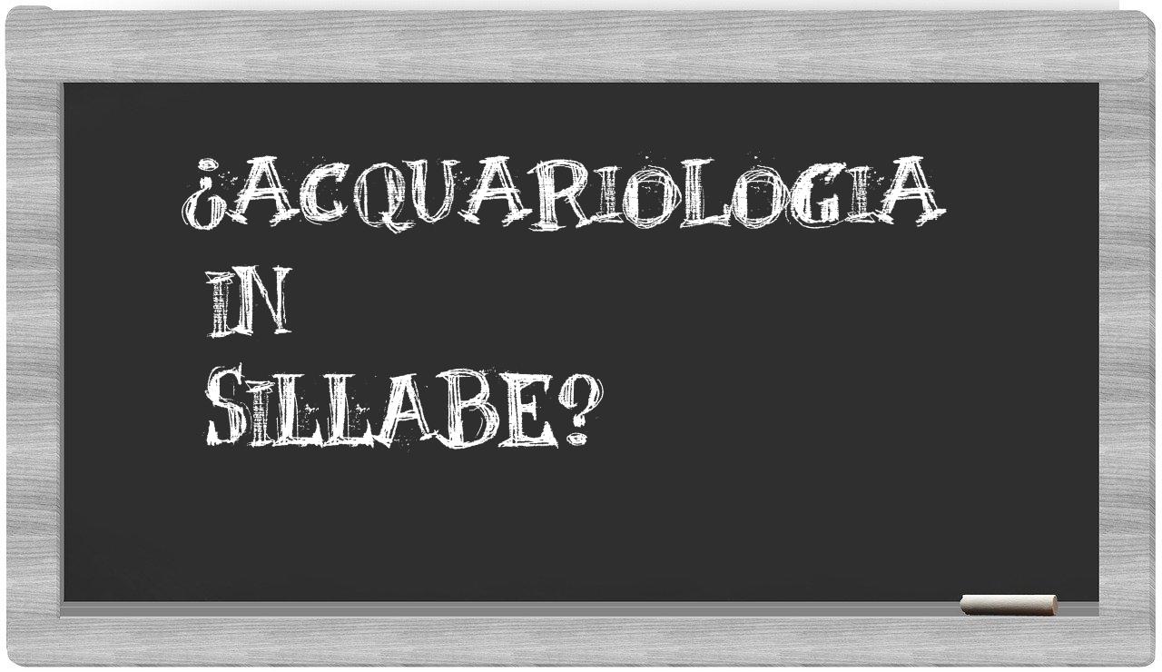 ¿acquariologia en sílabas?