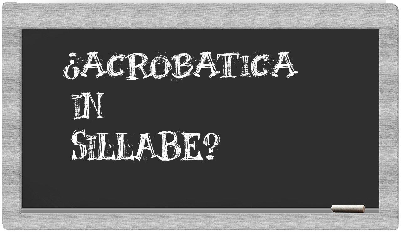 ¿acrobatica en sílabas?