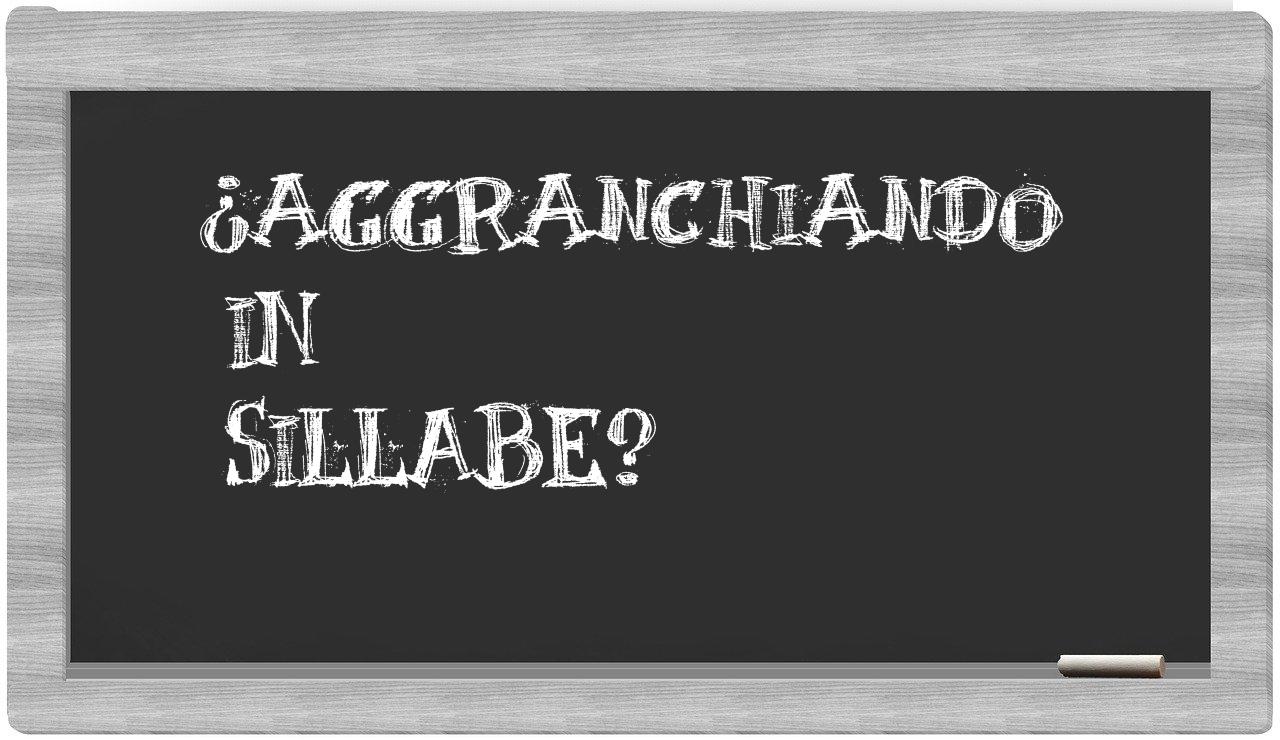 aggranchiando in syllables