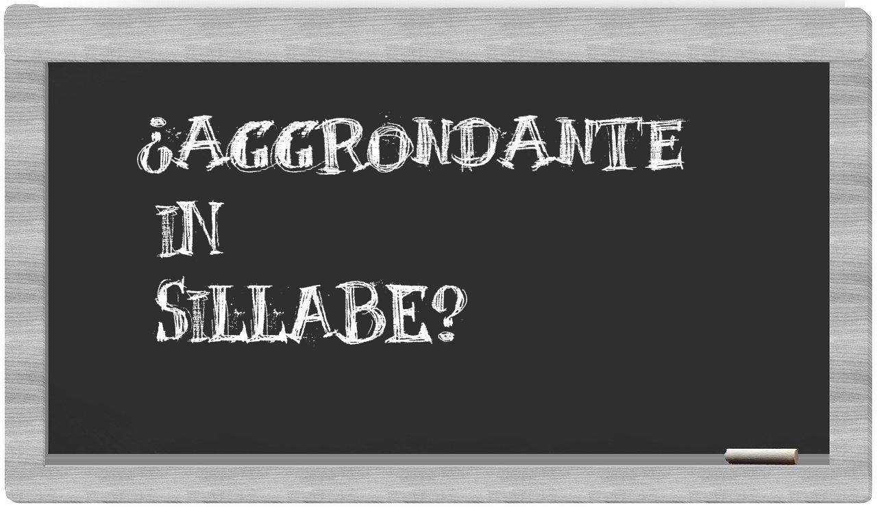 aggrondante in syllables