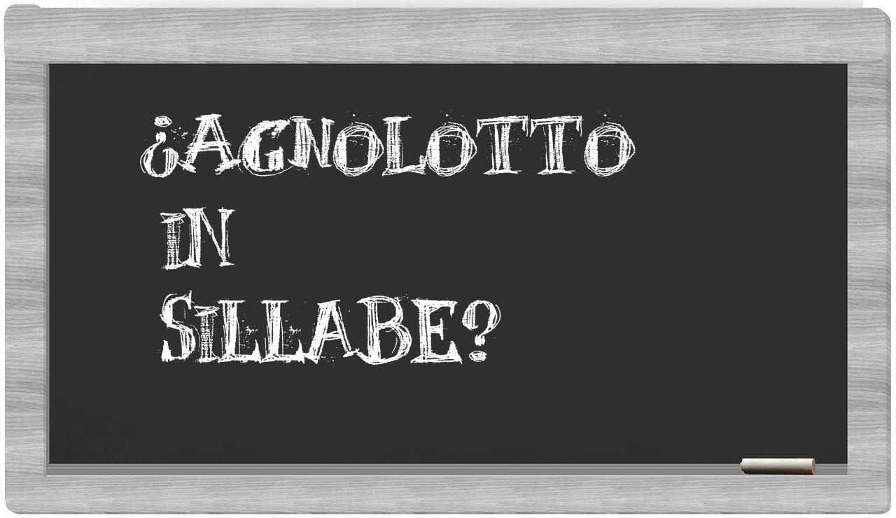 ¿agnolotto en sílabas?