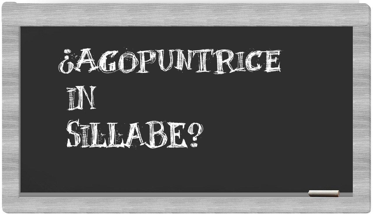 ¿agopuntrice en sílabas?