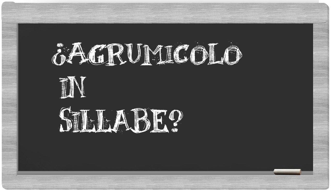 ¿agrumicolo en sílabas?