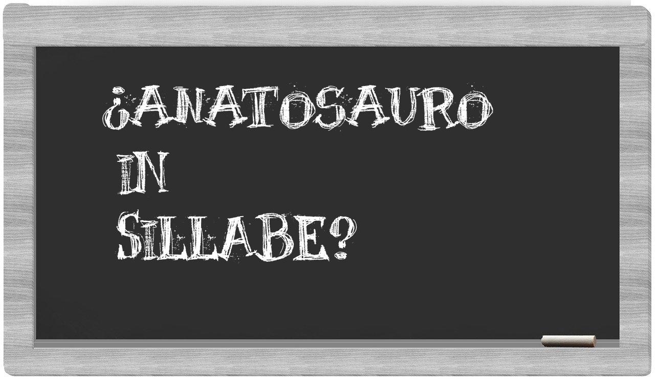 ¿anatosauro en sílabas?