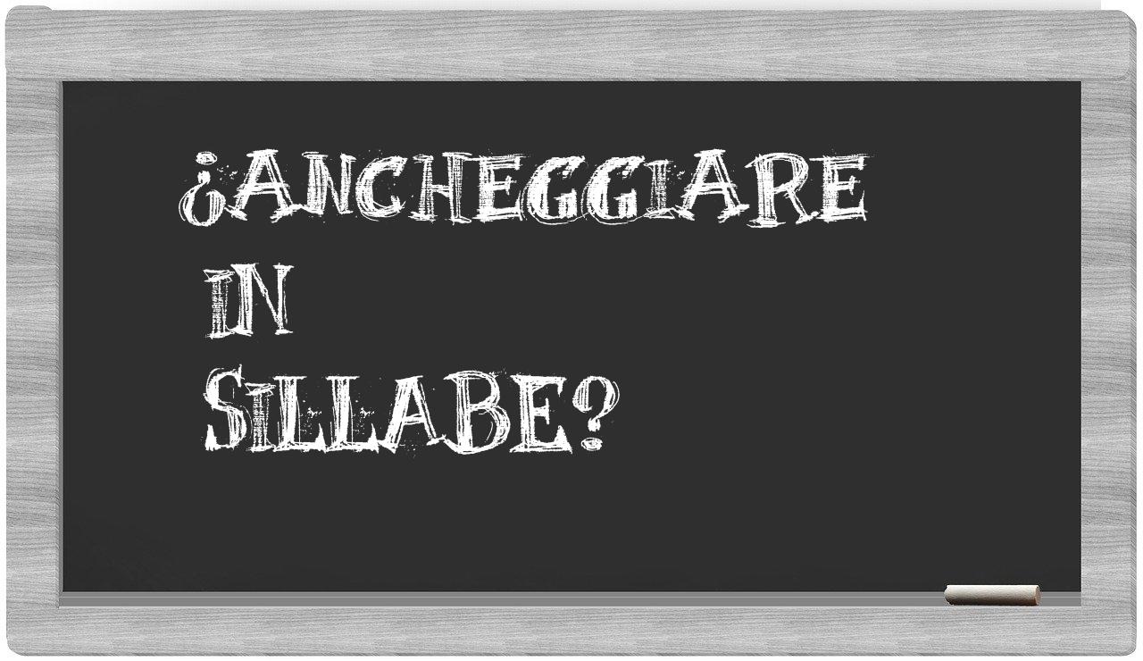 ¿ancheggiare en sílabas?