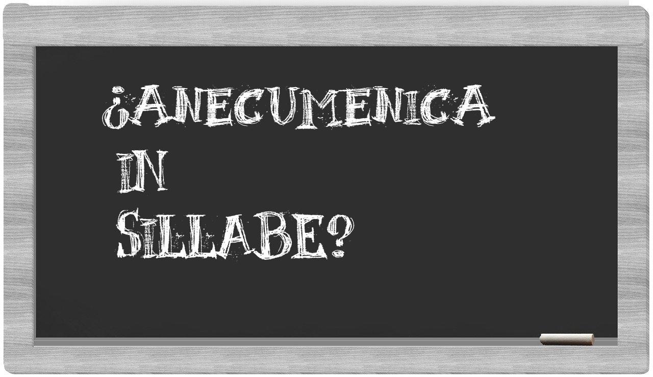 ¿anecumenica en sílabas?