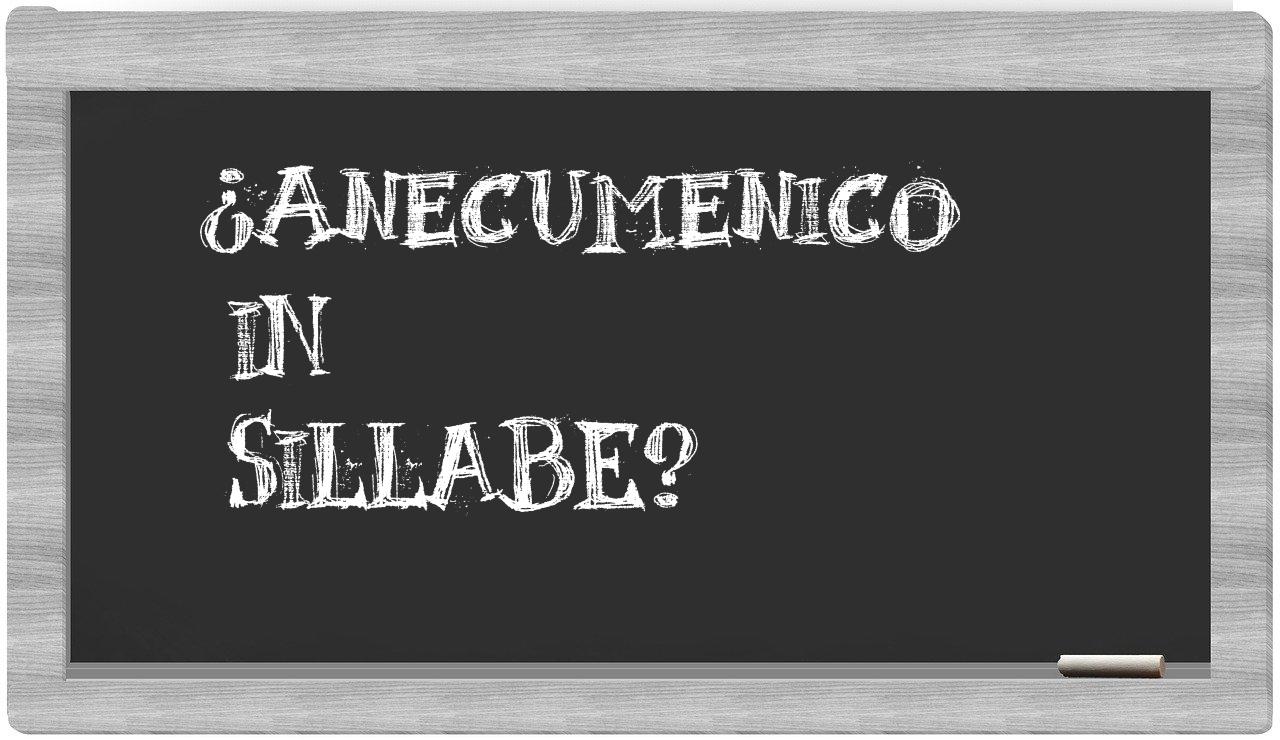 ¿anecumenico en sílabas?