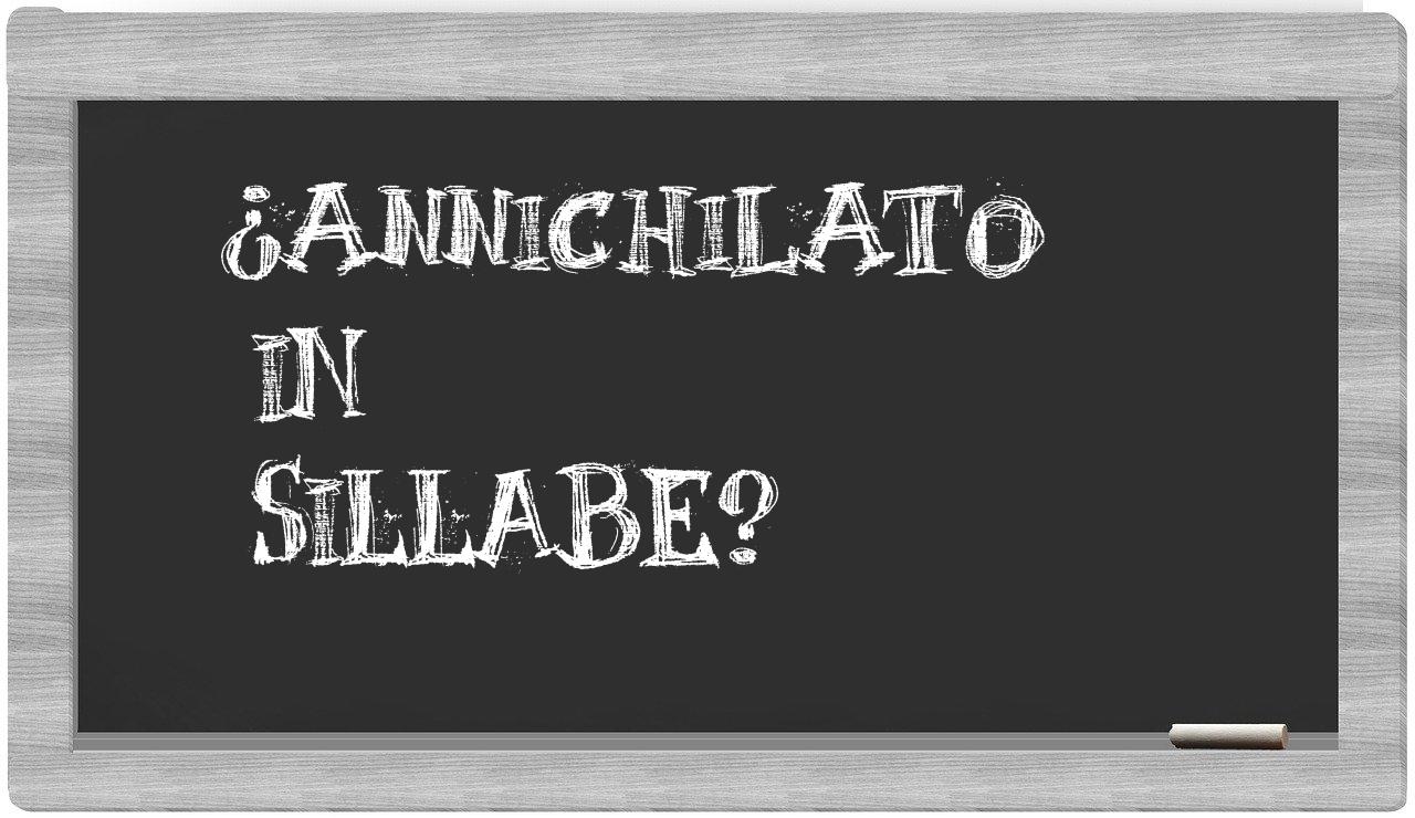 ¿annichilato en sílabas?