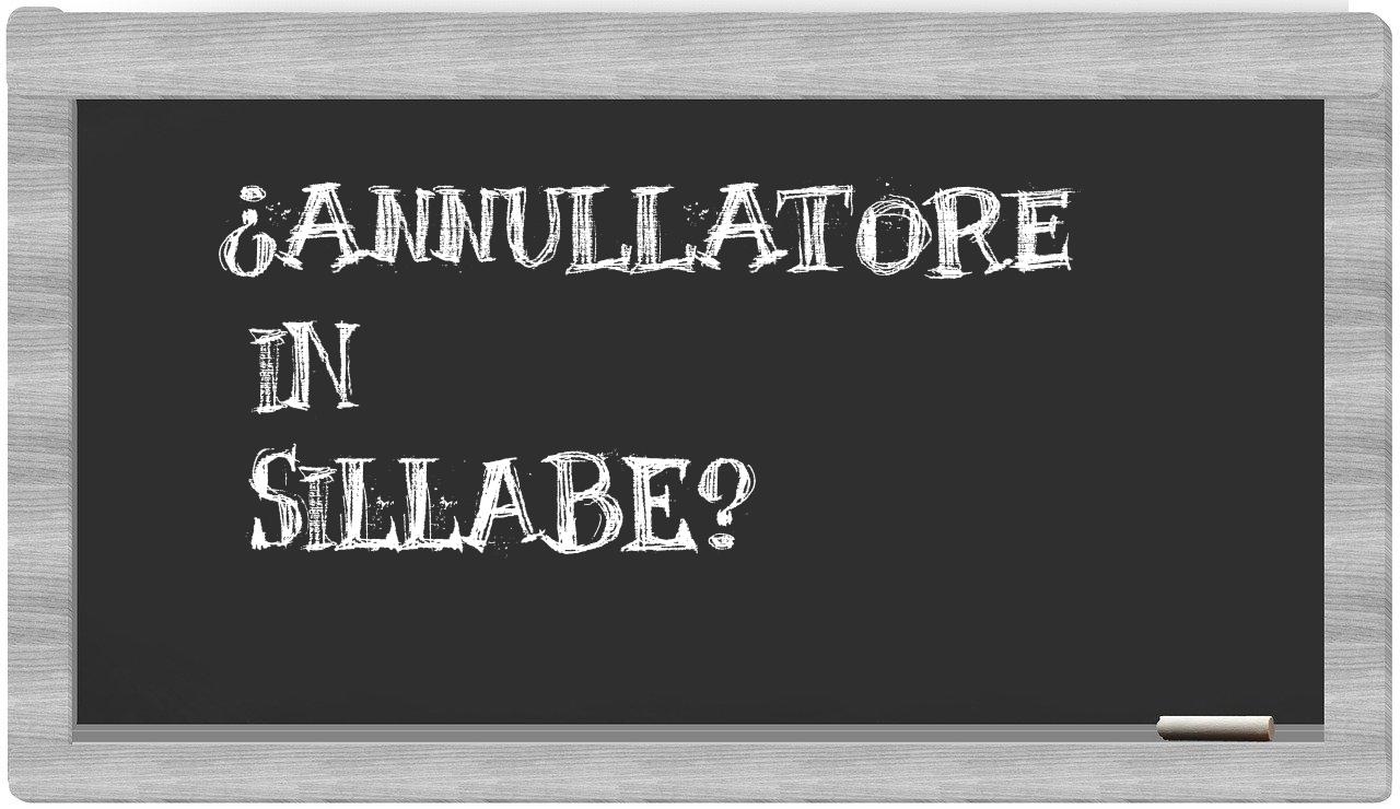 ¿annullatore en sílabas?