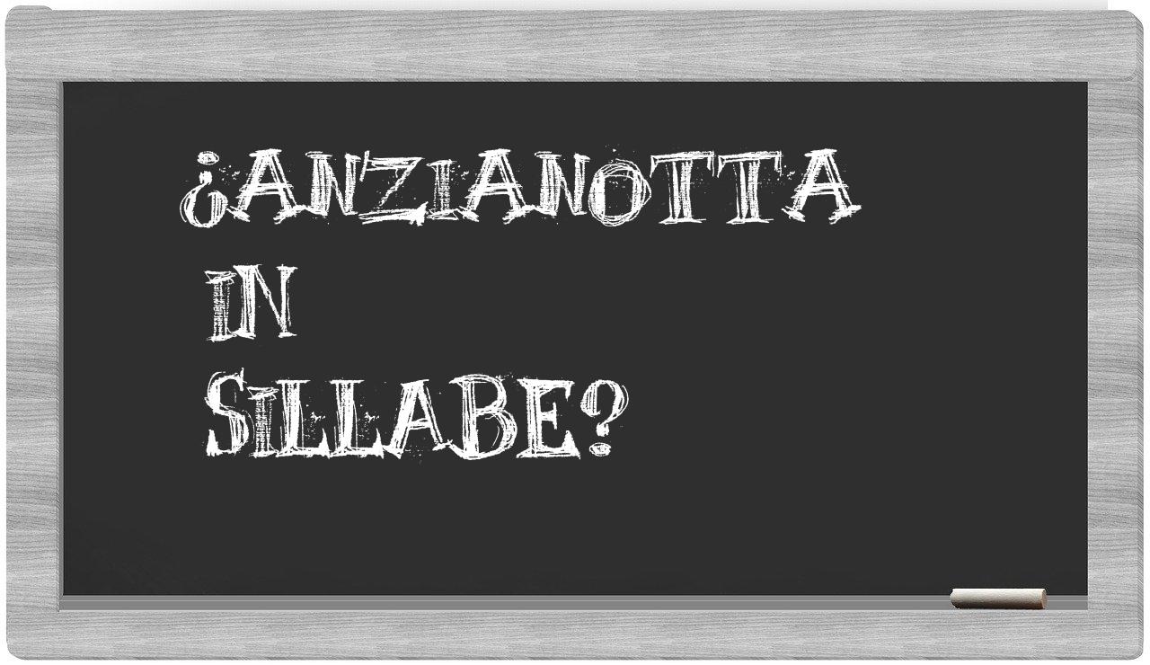 ¿anzianotta en sílabas?