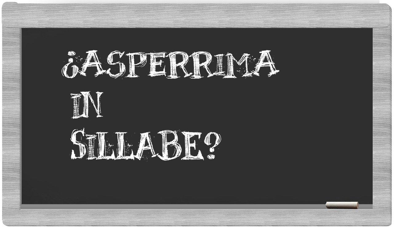 ¿asperrima en sílabas?