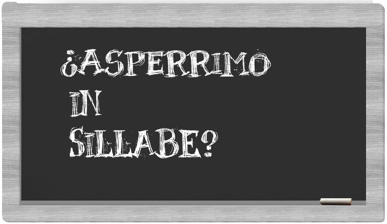 ¿asperrimo en sílabas?