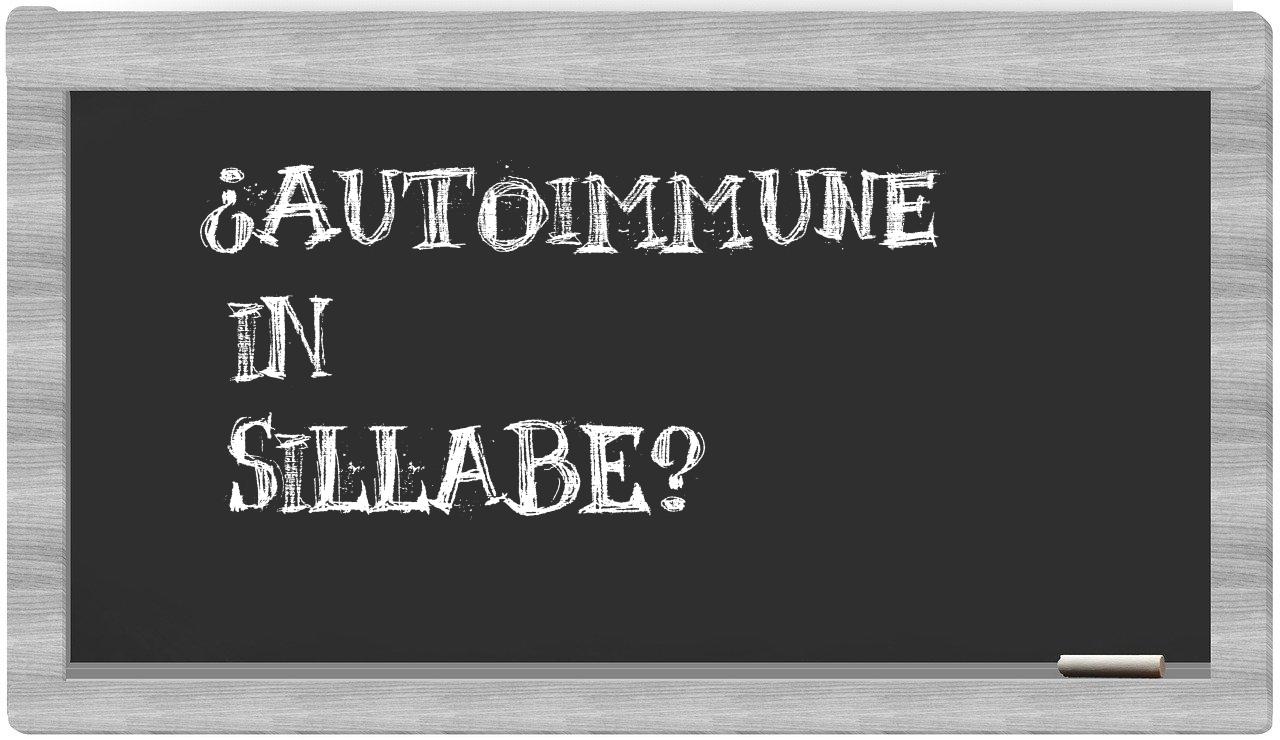 ¿autoimmune en sílabas?