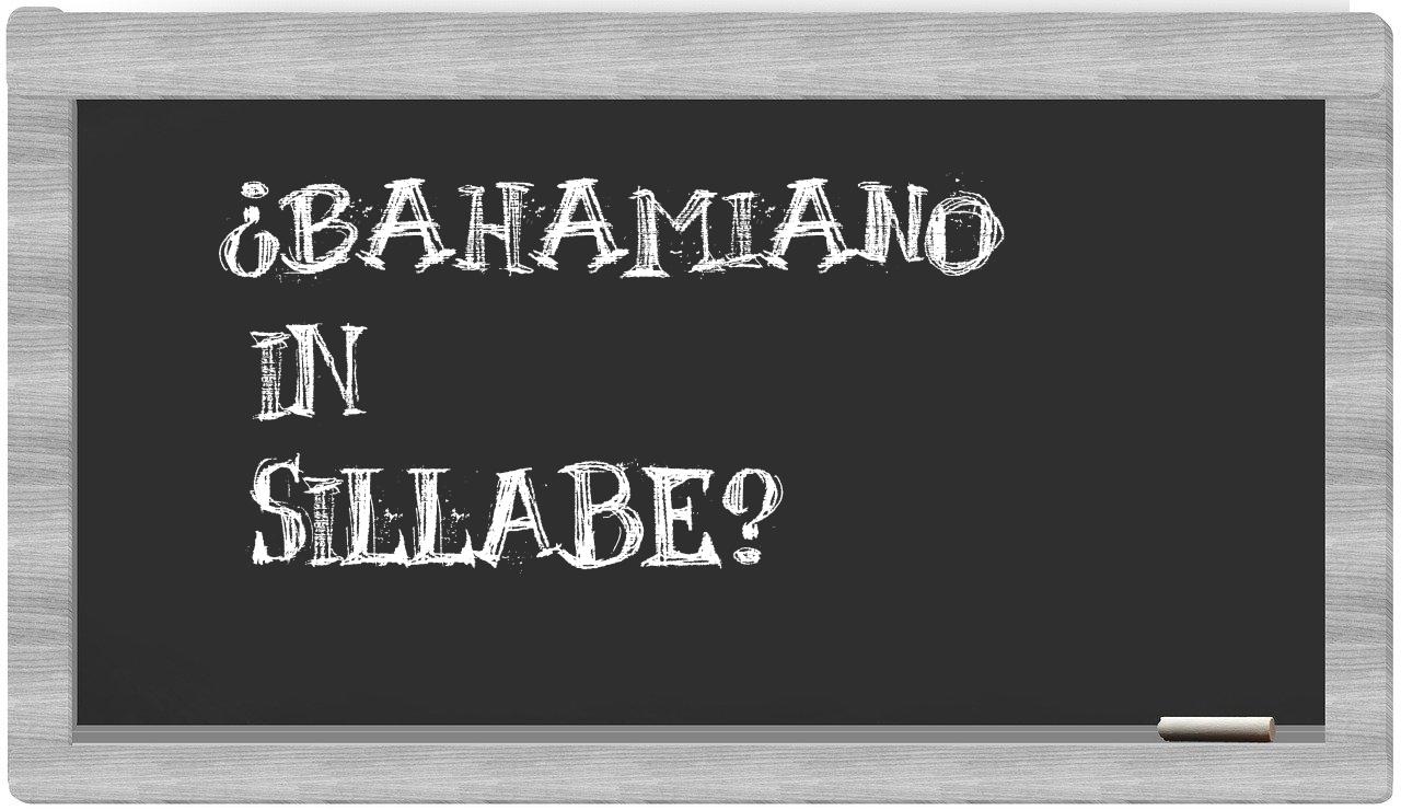 ¿bahamiano en sílabas?