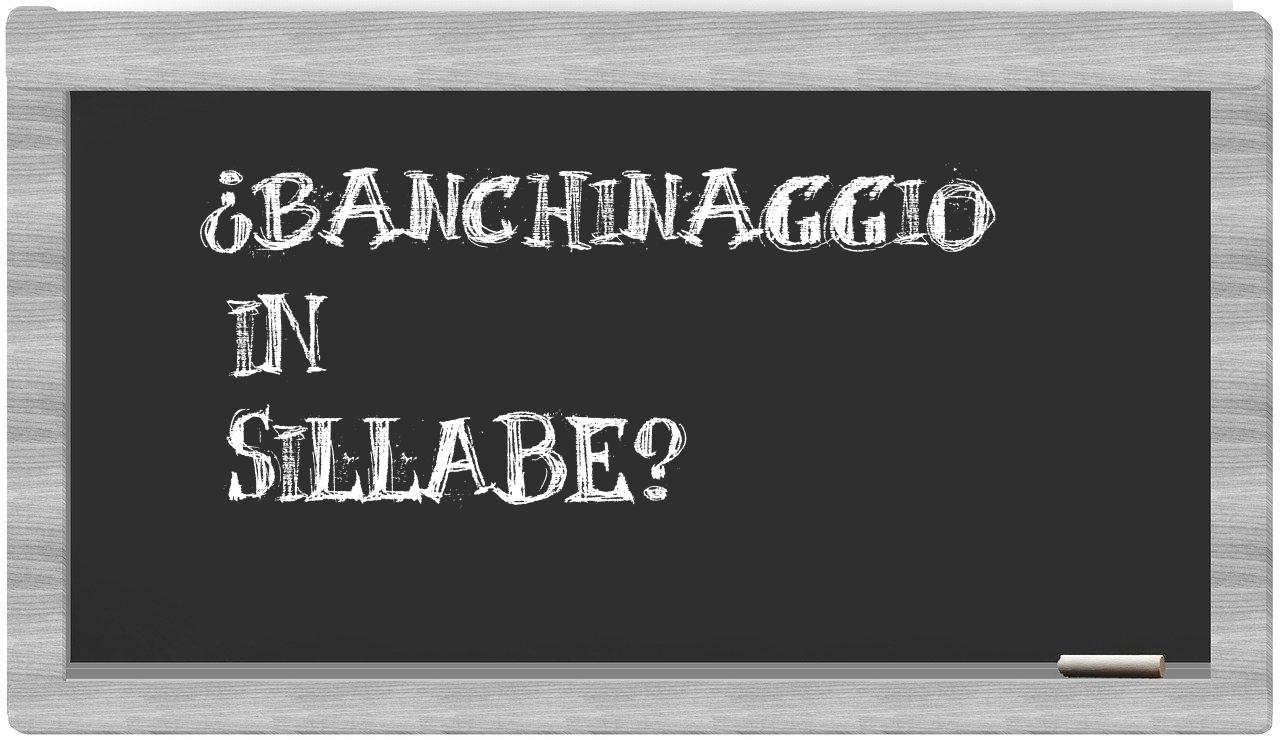 ¿banchinaggio en sílabas?