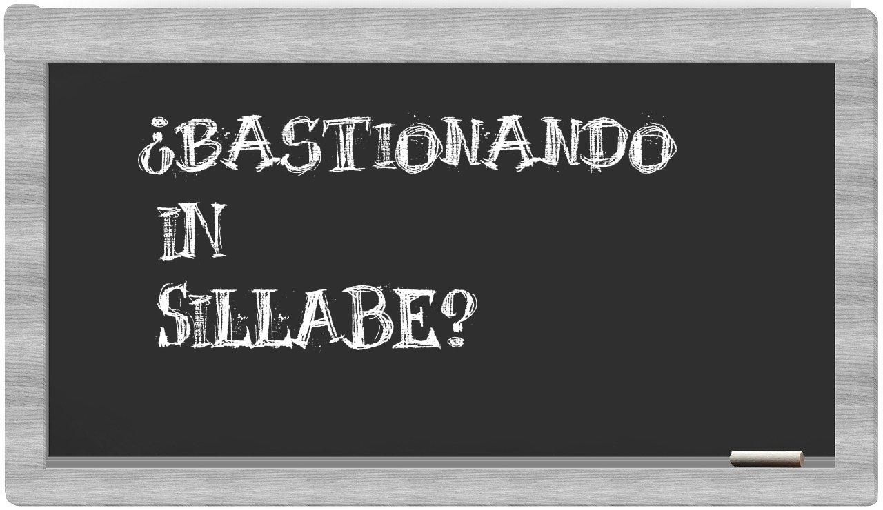 ¿bastionando en sílabas?