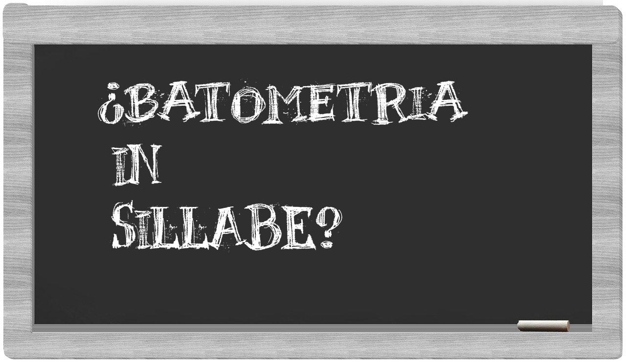 ¿batometria en sílabas?