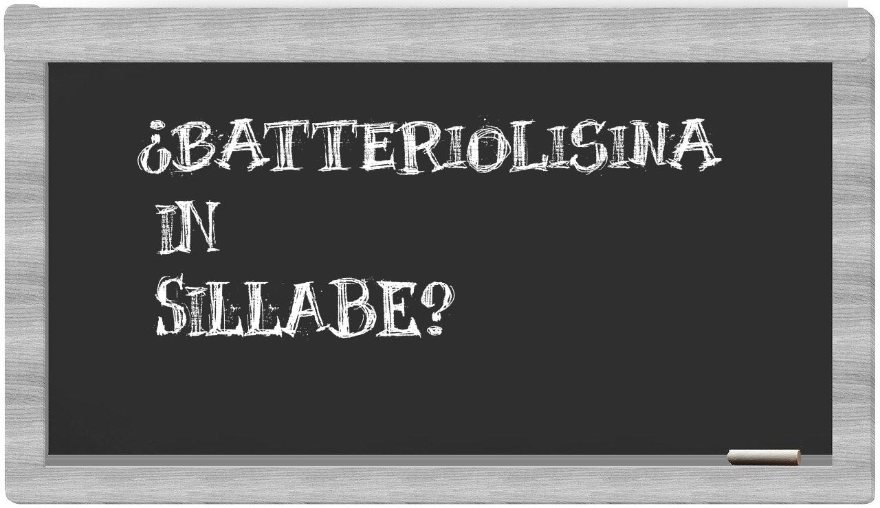 ¿batteriolisina en sílabas?