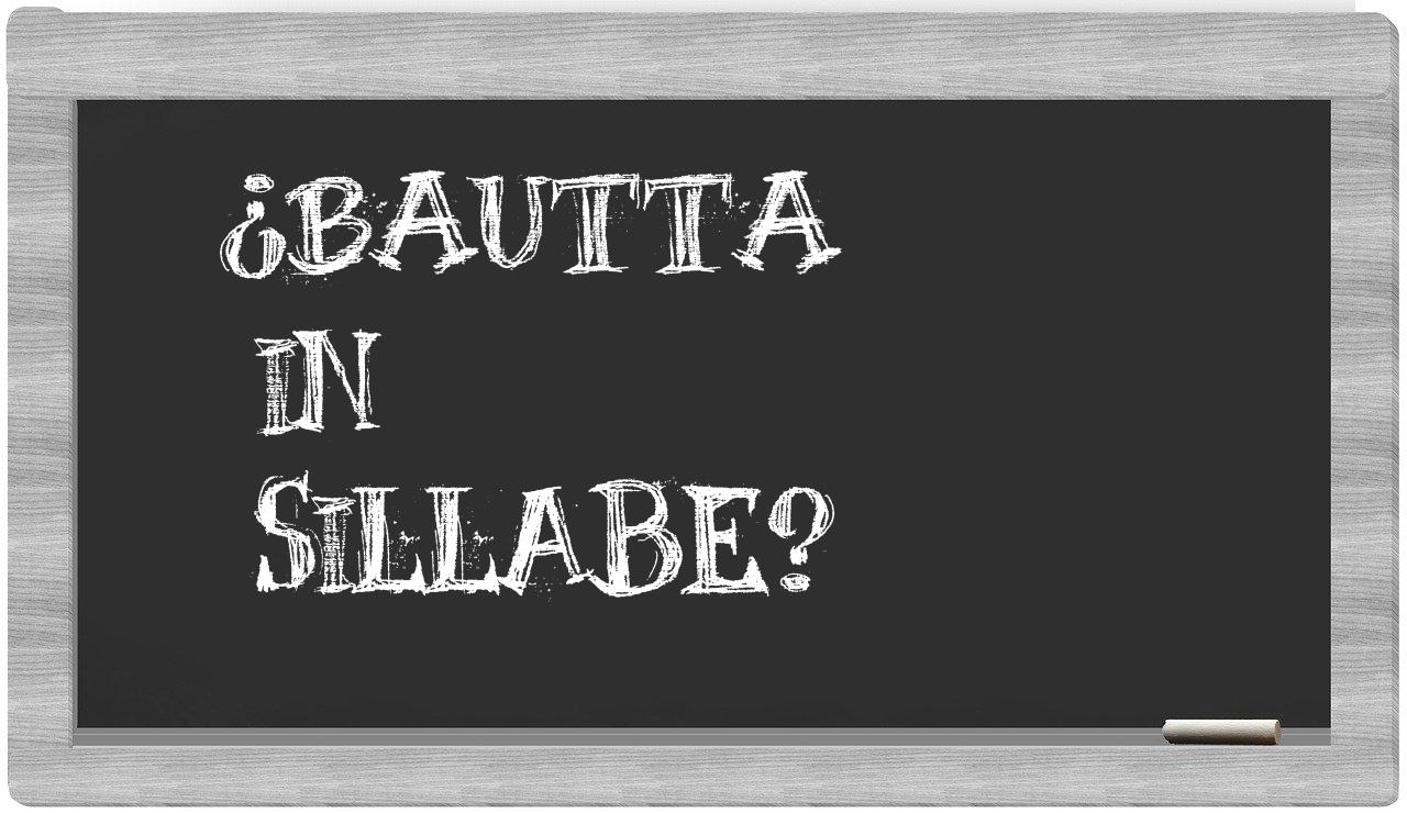 ¿bautta en sílabas?