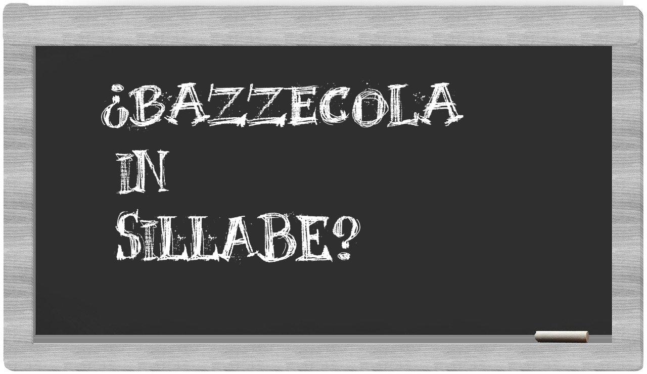 ¿bazzecola en sílabas?