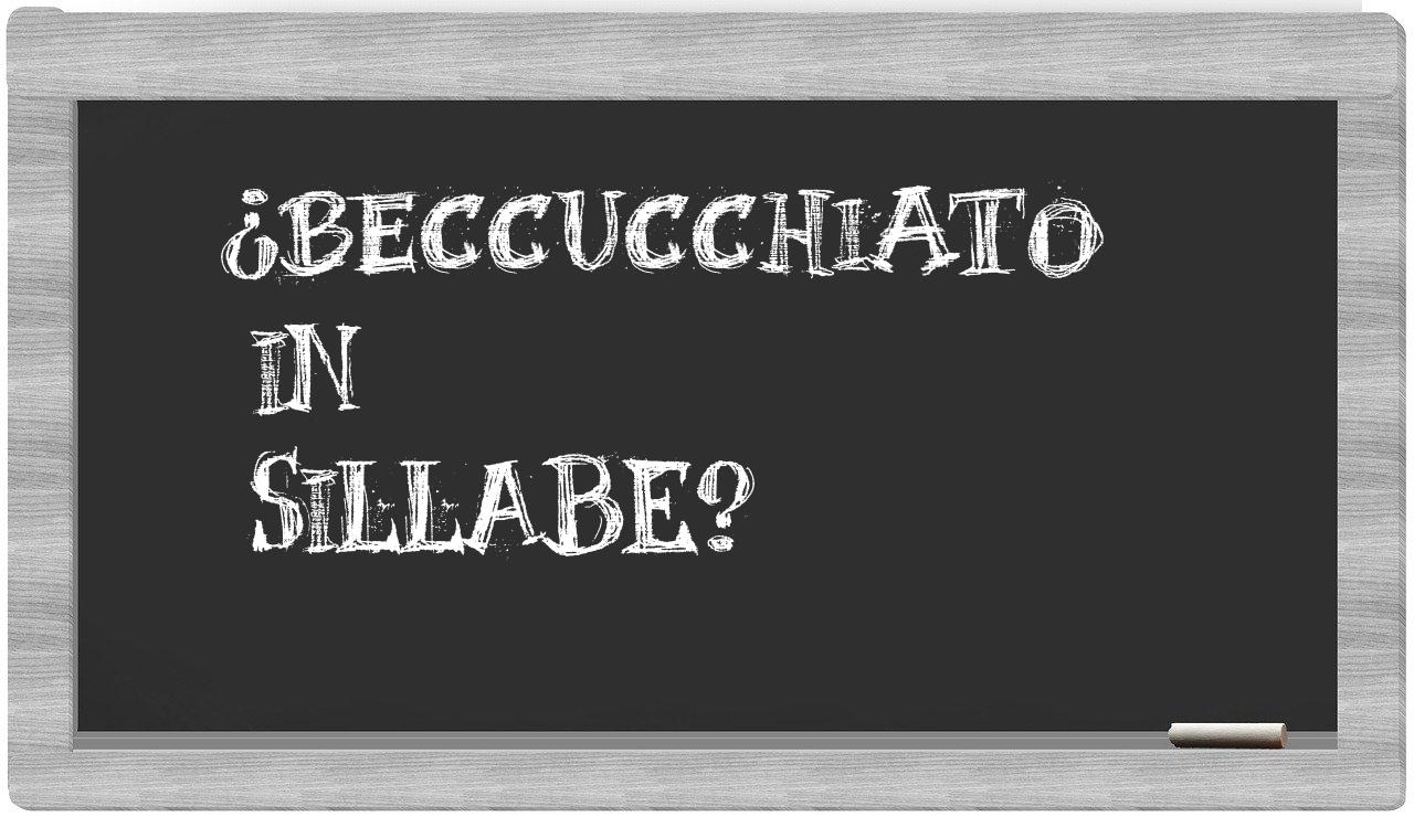 ¿beccucchiato en sílabas?