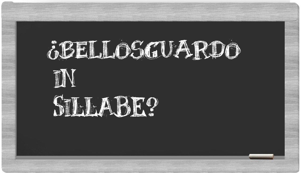 ¿bellosguardo en sílabas?