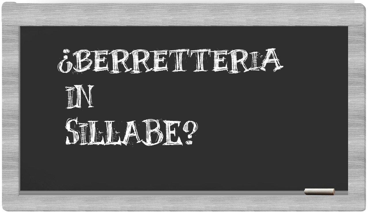 ¿berretteria en sílabas?