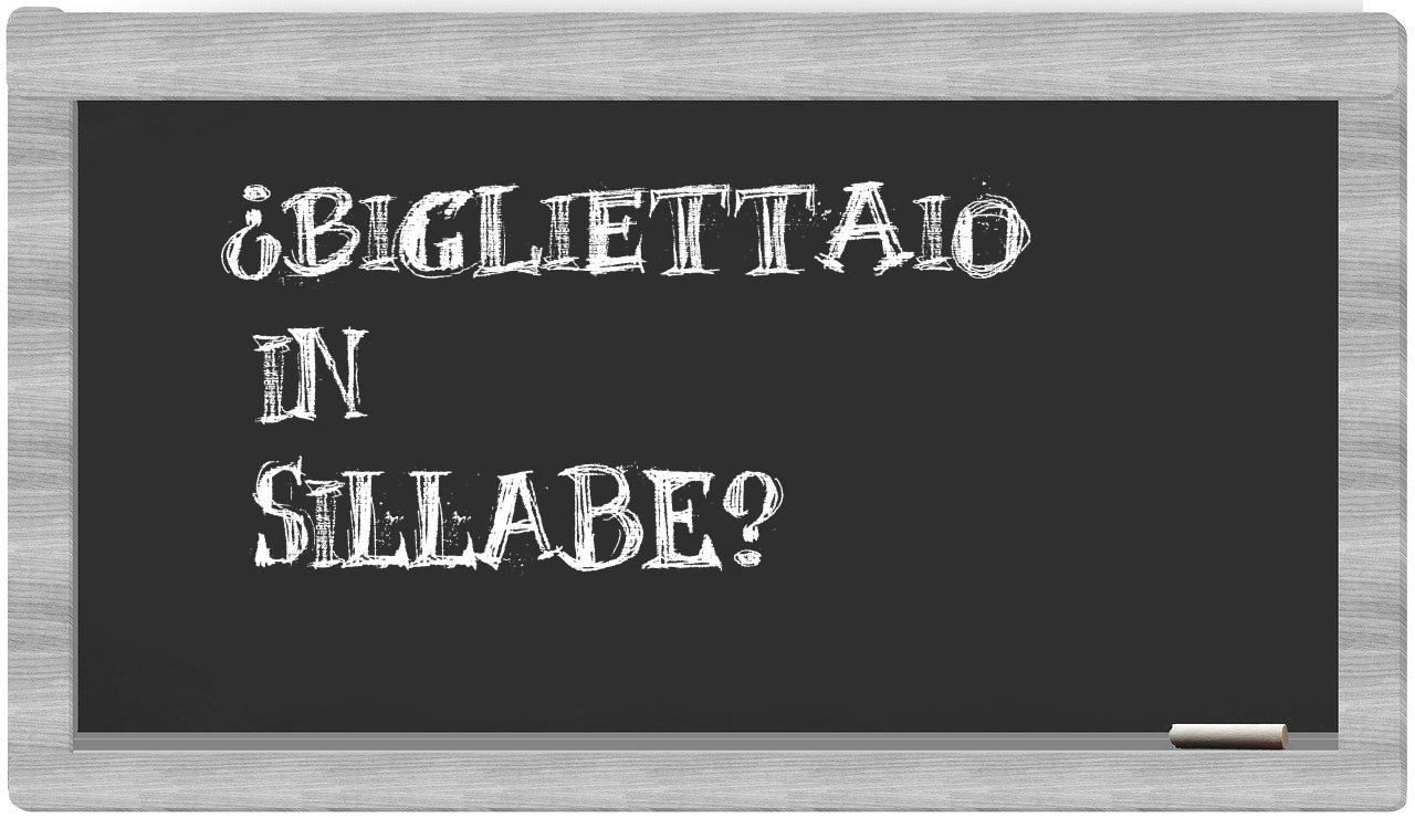 ¿bigliettaio en sílabas?