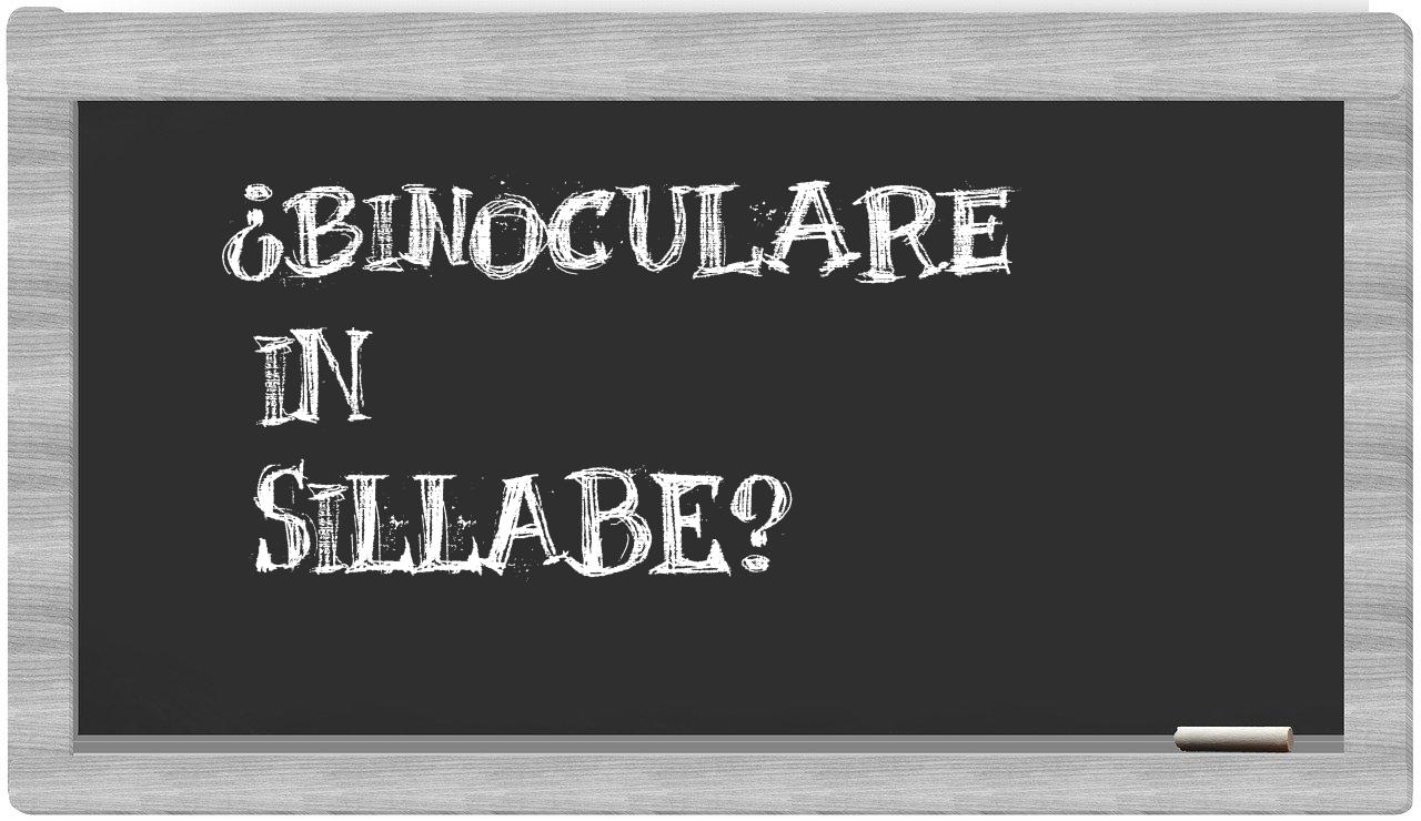 ¿binoculare en sílabas?