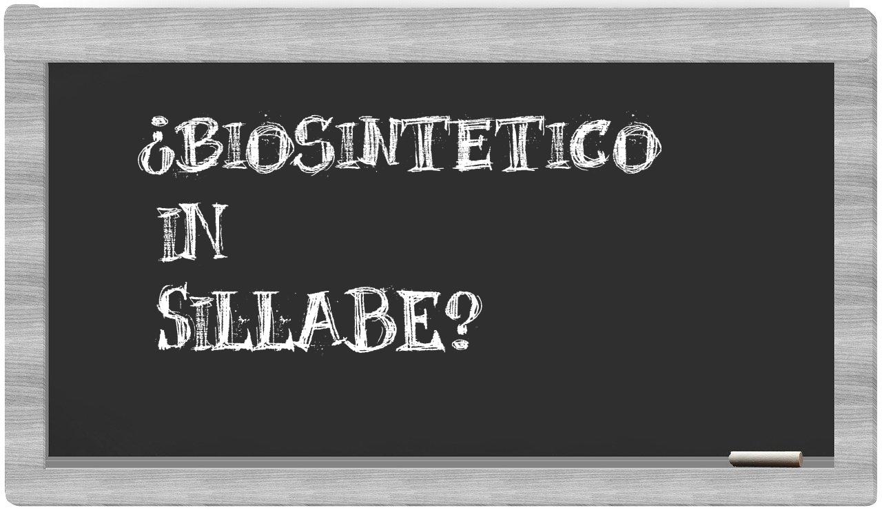 ¿biosintetico en sílabas?