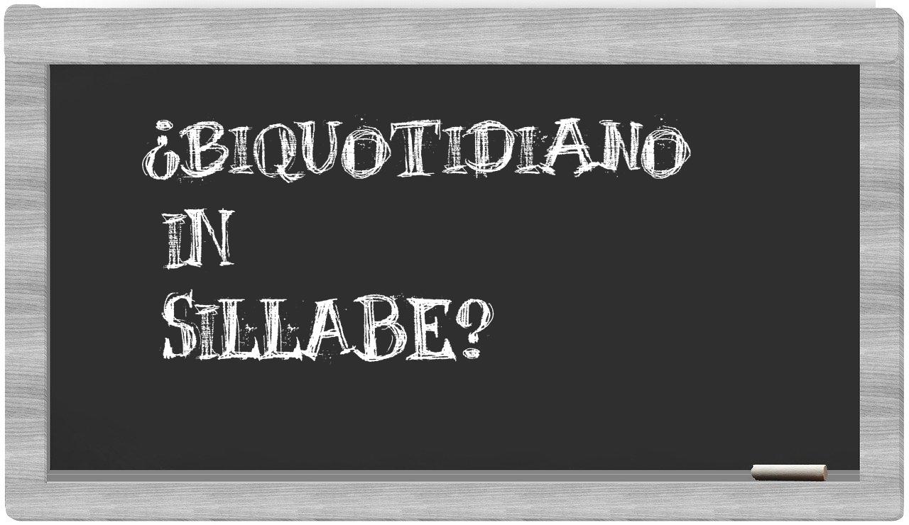 ¿biquotidiano en sílabas?