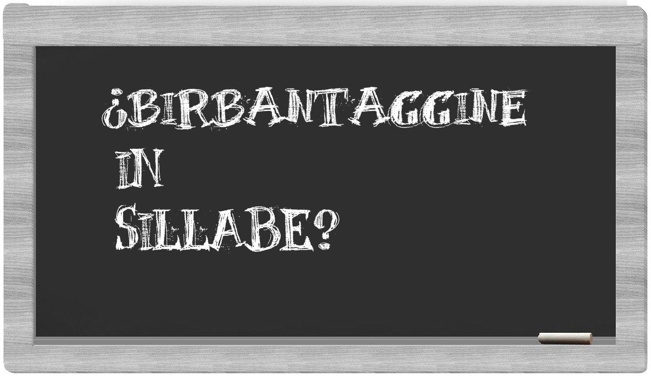 ¿birbantaggine en sílabas?