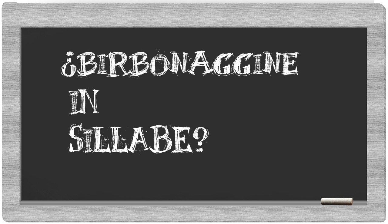 ¿birbonaggine en sílabas?