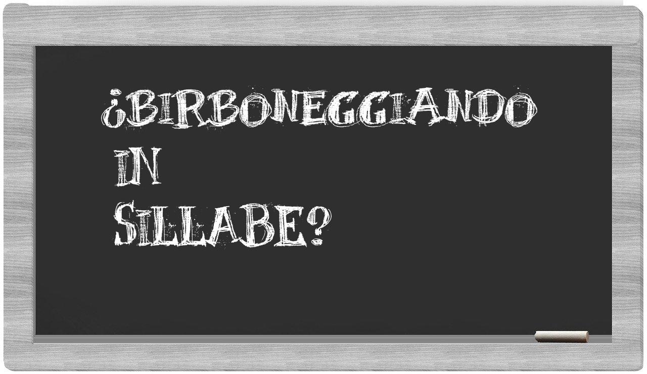 ¿birboneggiando en sílabas?