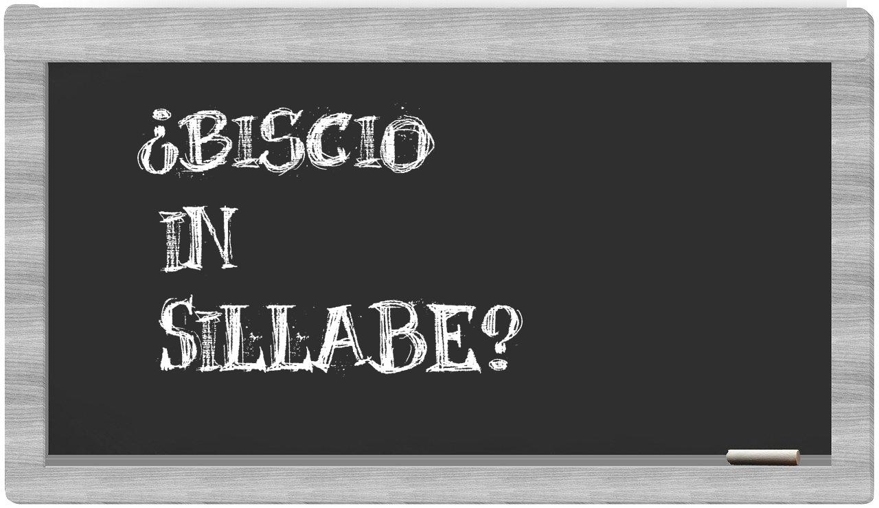 ¿biscio en sílabas?