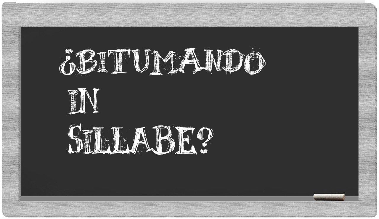 ¿bitumando en sílabas?