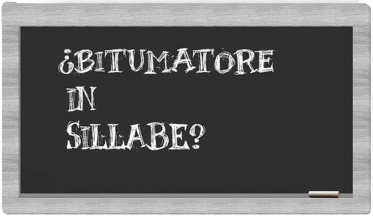 ¿bitumatore en sílabas?